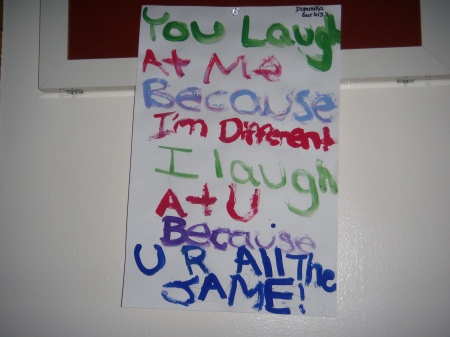 "You laugh at me because I'm different, I laugh at you because you're all the same!"